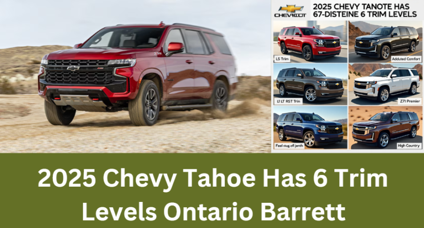 2025 Chevy Tahoe Has 6 Trim Levels Ontario Barrett