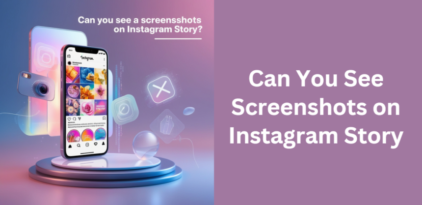 Can You See Screenshots on Instagram Story