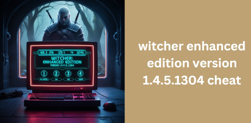 witcher enhanced edition version 1.4.5.1304 cheat