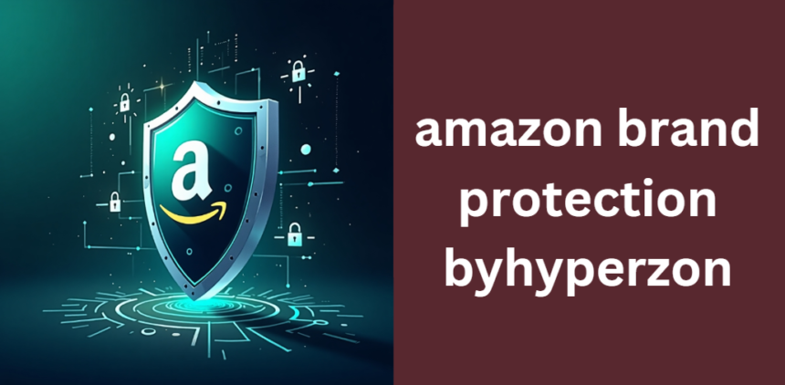 amazon brand protection byhyperzon