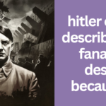 hitler can be described as a fanatical despot because he