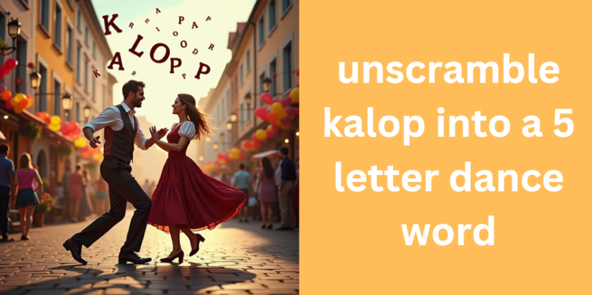 unscramble kalop into a 5 letter dance word